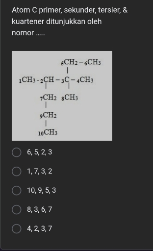 Atom C primer, sekunder, tersier, &
kuartener ditunjukkan oleh
nomor .....
beginarrayr e^(2x_4x)-e^x=e^x e^2=e^x-e^x=e^(2, whe^2xe)) w when a^(2x^2)+e^x=0 when e^x=0 when en hline o
6, 5, 2, 3
1, 7, 3, 2
10, 9, 5, 3
8, 3, 6, 7
4, 2, 3, 7