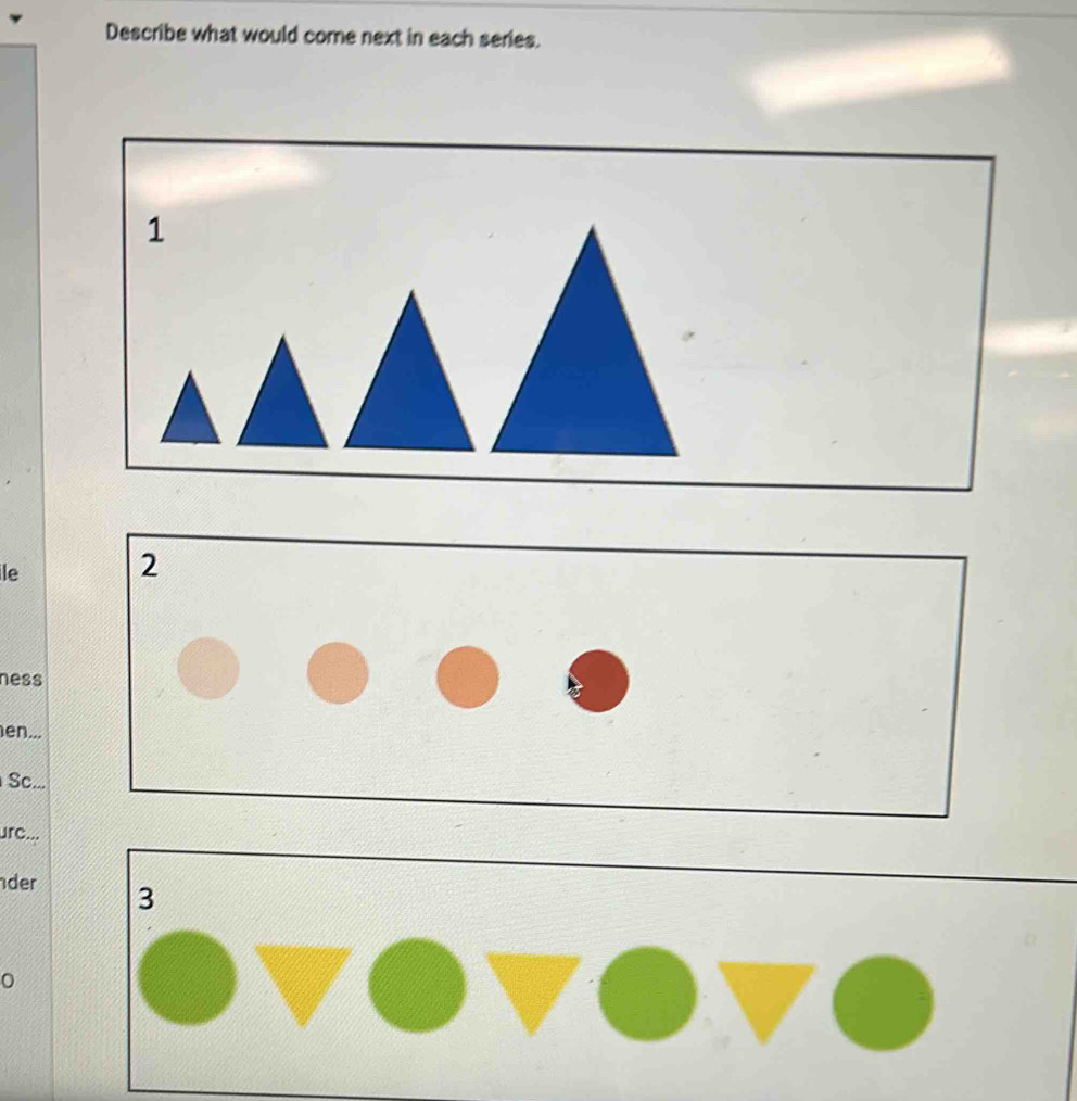 Describe what would come next in each series. 
1 
le 
ness 
en... 
Sc... 
urc... 
der 
0
