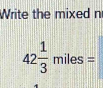 Write the mixed n
42 1/3 miles=