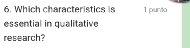 Which characteristics is 1 punto 
essential in qualitative 
research?