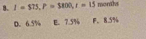 I=$75, P=$800, r=15 months
D. 6.5% E. 7.5% F、 8.5%