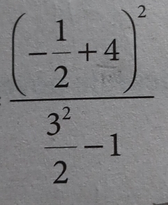 frac (- 1/2 +4)^2 3^2/2 -1