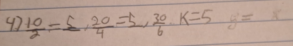 47  10/2 =frac 5,  20/4 =5,  30/6  · K=5 y=