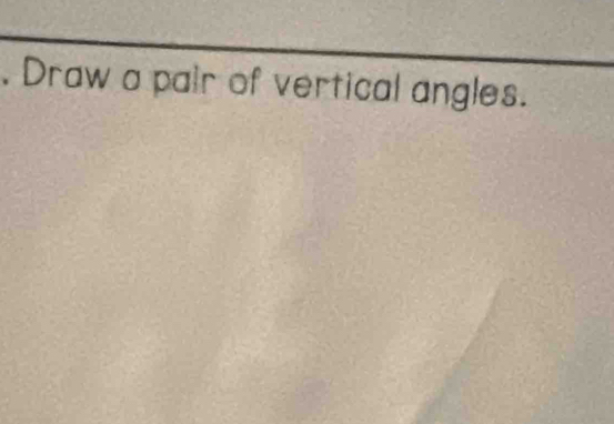 Draw a pair of vertical angles.