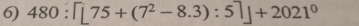 480:[(75+(7^2-8.3):5]]+2021^0