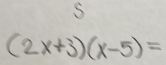 (2x+3)(x-5)=