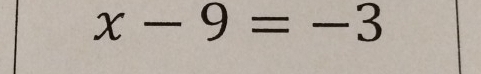 x-9=-3