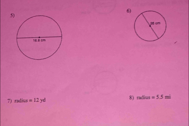 5 
7) radius =12yd 8) radius =5.5mi