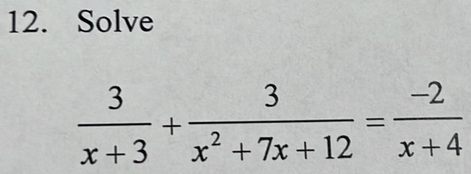 Solve
 3/x+3 + 3/x^2+7x+12 = (-2)/x+4 