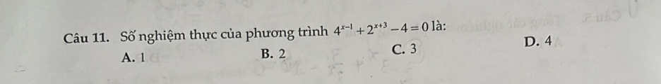 Số nghiệm thực của phương trình 4^(x-1)+2^(x+3)-4=0 là:
A. 1 B. 2 C. 3 D. 4