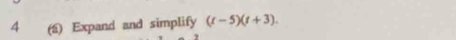 4 (á) Expand and simplify (t-5)(t+3).