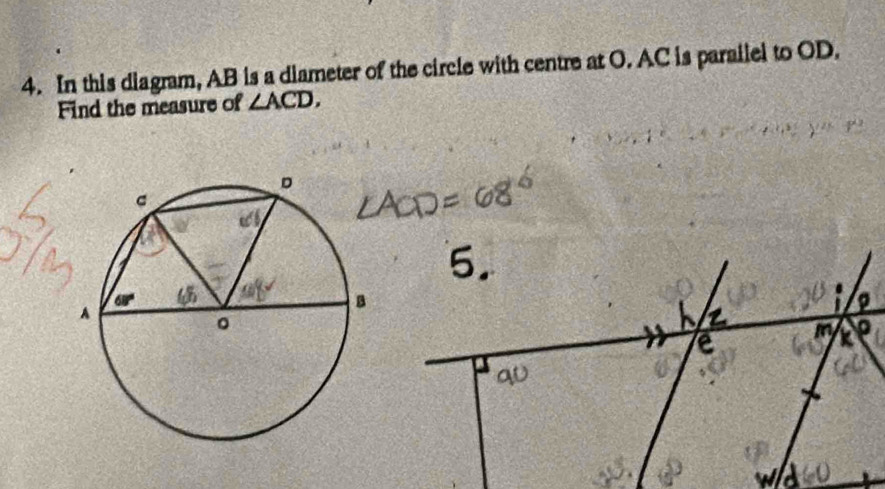 In this diagram, AB is a diameter of the circle with centre at O. AC is parailel to OD.
Find the measure of ∠ ACD,