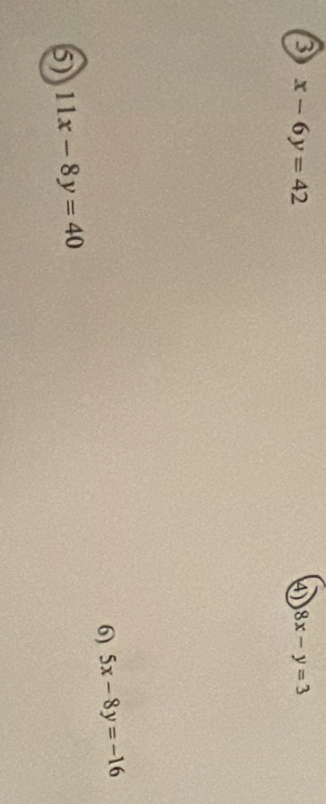a x-6y=42
4) 8x-y=3
6) 5x-8y=-16
5) 11x-8y=40