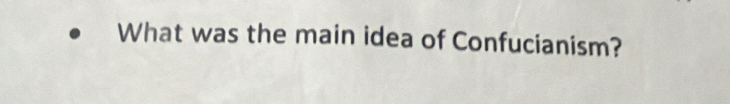What was the main idea of Confucianism?