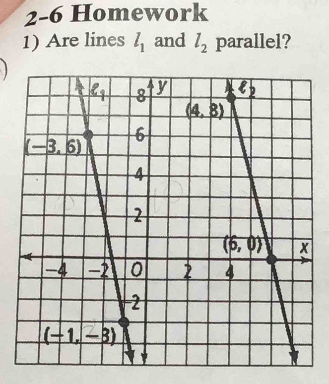 2-6 Homework
1) Are lines l_1 and l_2 parallel?