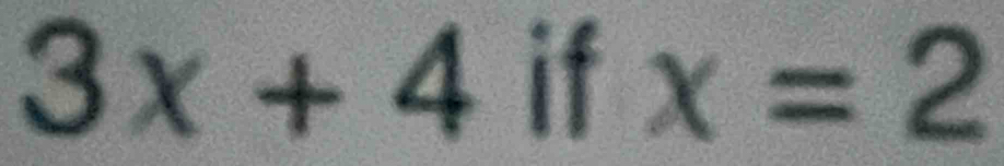 3x+4 if x=2