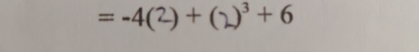 =-4(2)+ )^3+6