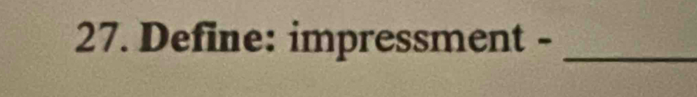 Define: impressment -_