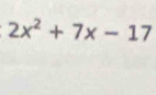 2x^2+7x-17