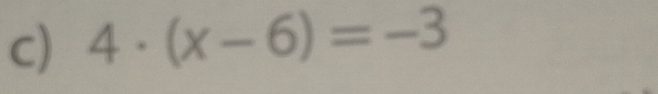 4· (x-6)=-3