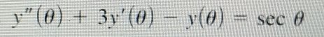 y''(θ )+3y'(θ )-y(θ )=sec θ