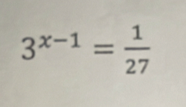 3^(x-1)= 1/27 