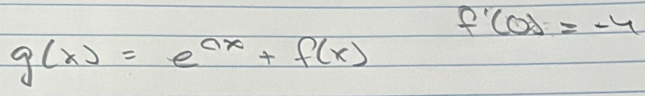 g(x)=e^(ax)+f(x)
f'(0)=-4