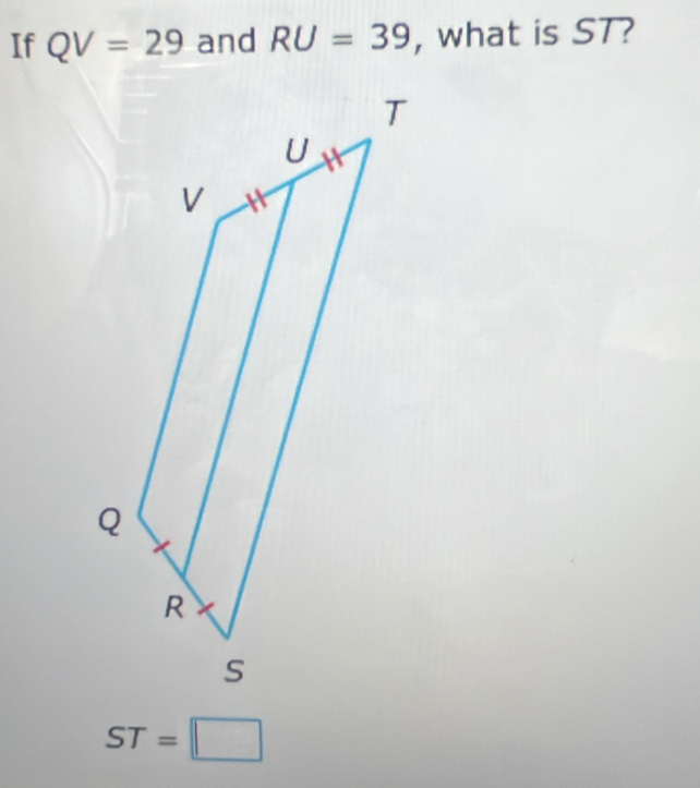 If QV=29 and RU=39 , what is ST?
ST=□