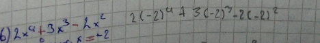 2(-2)^4+3(-2)^3-2(-2)^2
6) 2x^4+3x^3-2x^2 x=-2