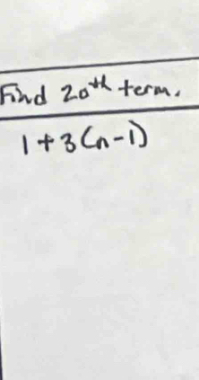 Find 20^(th)term.
1+3(n-1)