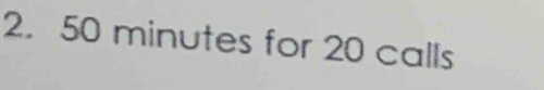 50 minutes for 20 calls