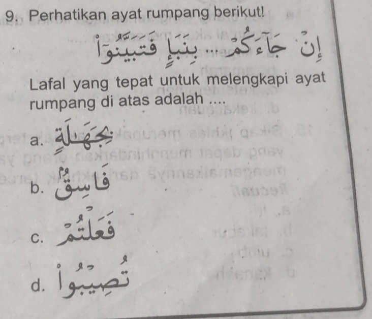 Perhatikan ayat rumpang berikut!
nt 
Lafal yang tepat untuk melengkapi ayat
rumpang di atas adalah ....
a.
√
b.
C.
d. Ing