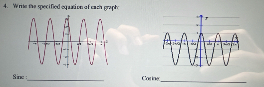 Write the specified equation of each graph: 

_ 
Sine :_ Cosine: