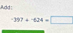 Add:
-397+-624=□