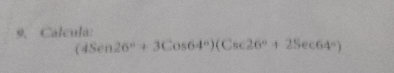 Calcula:
(4Sen26°+3Cos64°)(Cse26°+2Sec64°)