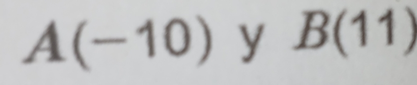 A(-10) y B(11)