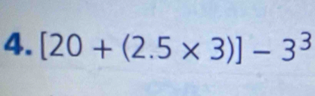 [20+(2.5* 3)]-3^3