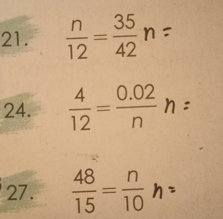  n/12 = 35/42 
24. 1=9n : 
27.  48/15 = n/10 