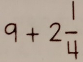 9 + 2−