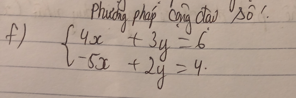 Phucing phap cang dao 3ò 
() beginarrayl 4x+3y=6 -5x+2y≥slant 4.endarray.