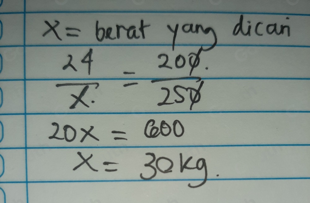 x= berat yang dican
 24/x = 200/250 
20x=600
x=30kg.