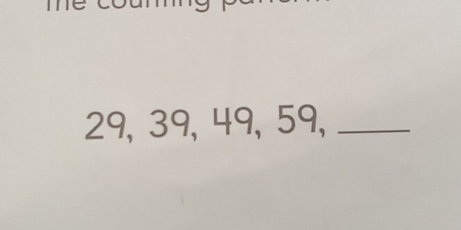 me
29, 39, 49, 59,_