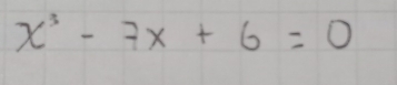 x^3-7x+6=0