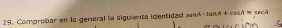 Comprobar en Io general la siguiente identidad senA· tan A+cos Aequiv sec A