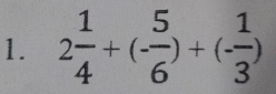 2 1/4 +(- 5/6 )+(- 1/3 )