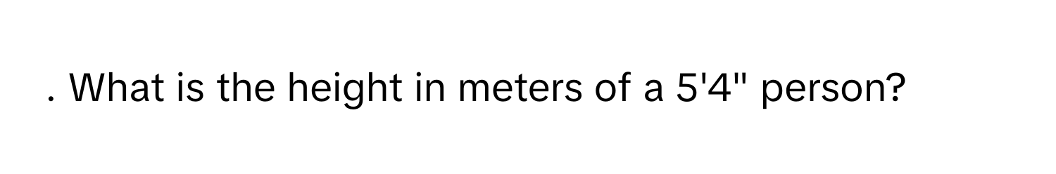 Solved: What is the height in meters of a 5'4