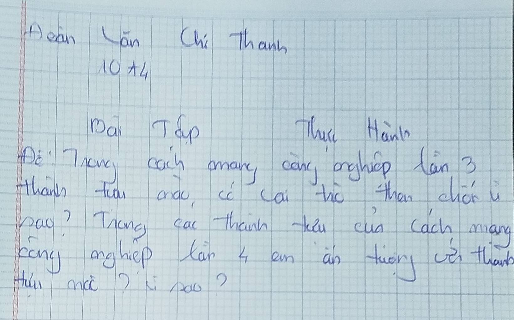 Aean Can Chi Thanh
10+4
Dal Tap That Hant 
pè Thwe cach mmany cāng enghep làn 3
fhanh tāu argc, cc cai to then chor l 
pao? Tháng cac thann thōu cuu cách máng 
cóng anghep tān x em an tuāry (è) than 
Hhǔu mà? Li pao?