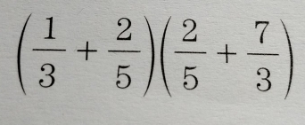 ( 1/3 + 2/5 )( 2/5 + 7/3 )