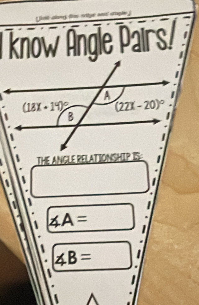 te
I know Angle Pairs/
THE ANGLE RELATIONSHIP IS:
1
a
∠ A=
∠ B=