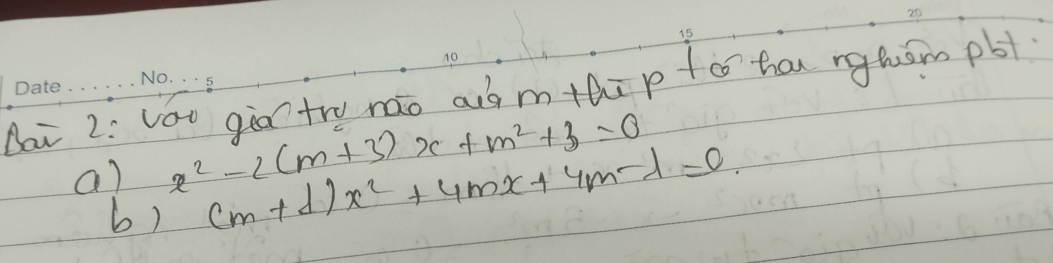 Dai 2: vot gi try nao ad mthi p to ha nghom pb
a) x^2-2(m+3)x+m^2+3=0
b) (m+d)x^2+4mx+4m-lambda =0.